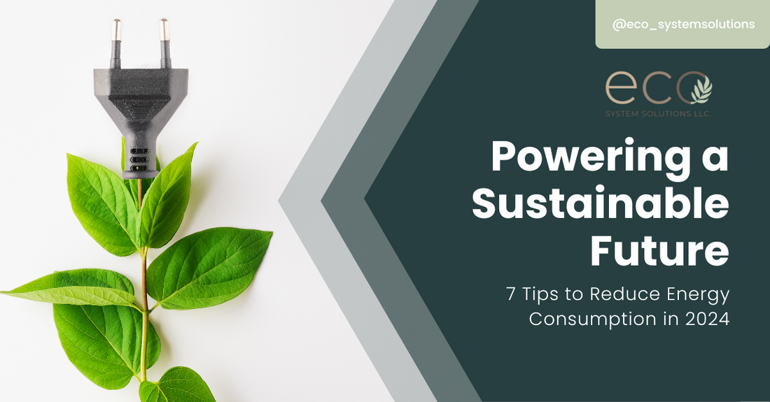 Powering a Sustainable Future: 7 Tips to Reduce Energy Consumption in 2024